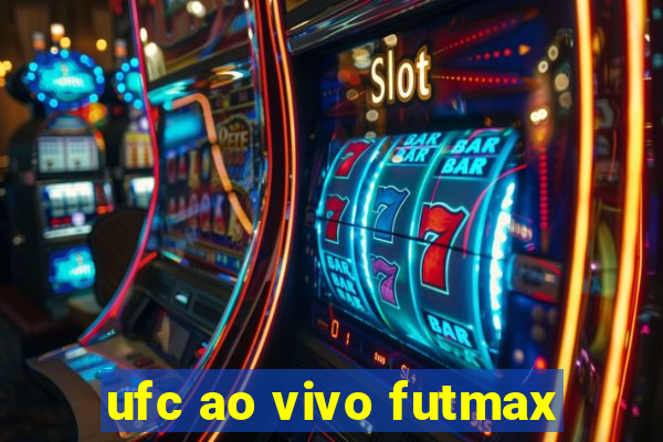 ufc ao vivo futmax